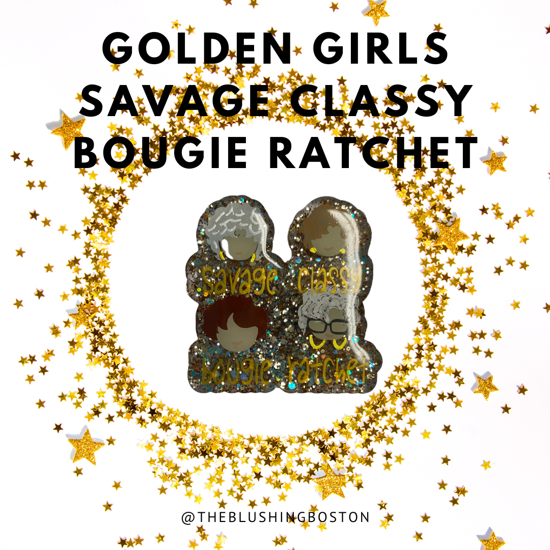 Golden Girls - Savage Classy Bougie Ratchet - Badge Reel
